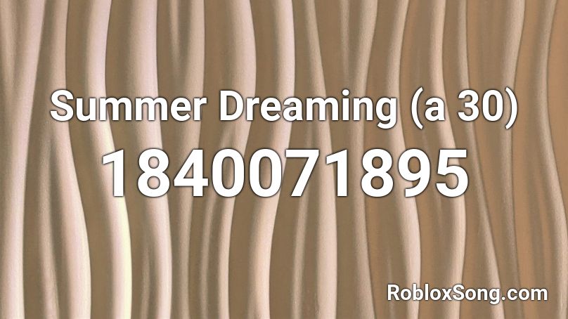 Summer Dreaming (a 30) Roblox ID