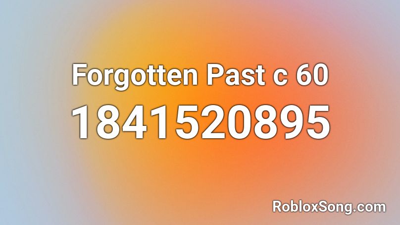 Forgotten Past c 60 Roblox ID