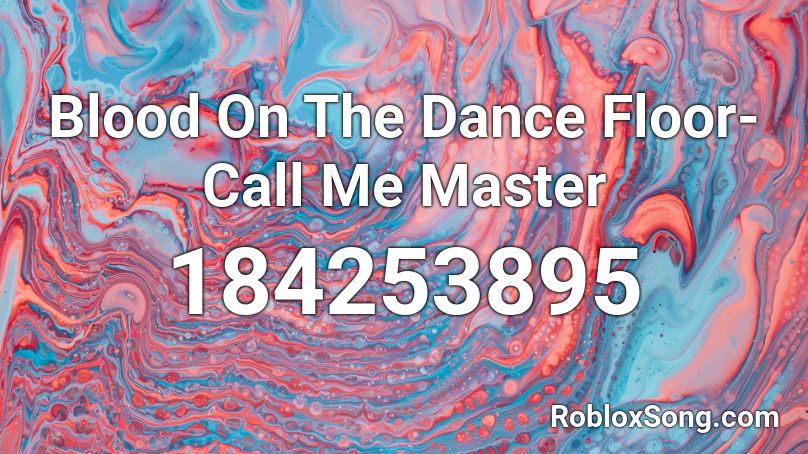 Blood On The Dance Floor- Call Me Master Roblox ID