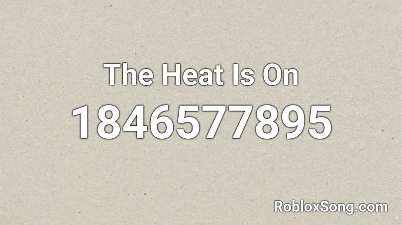 The Heat Is On Roblox ID