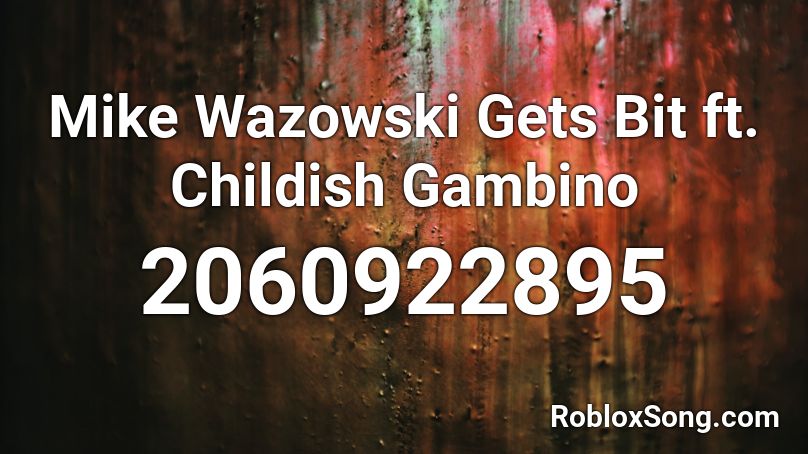 Mike Wazowski Gets Bit ft. Childish Gambino Roblox ID