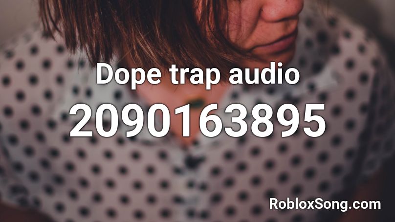 Dope trap audio Roblox ID