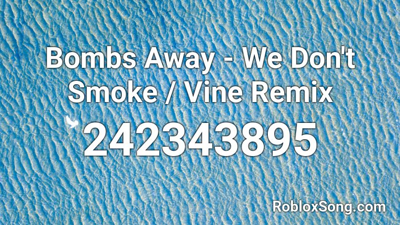 Bombs Away - We Don't Smoke / Vine Remix Roblox ID