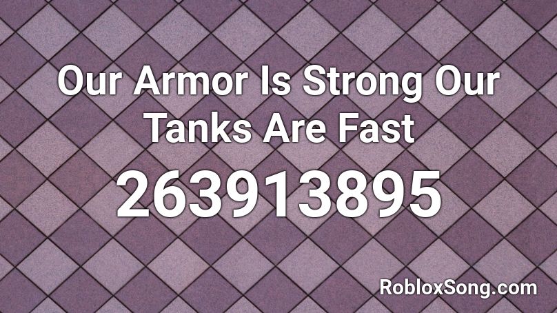 Our Armor Is Strong Our Tanks Are Fast Roblox ID