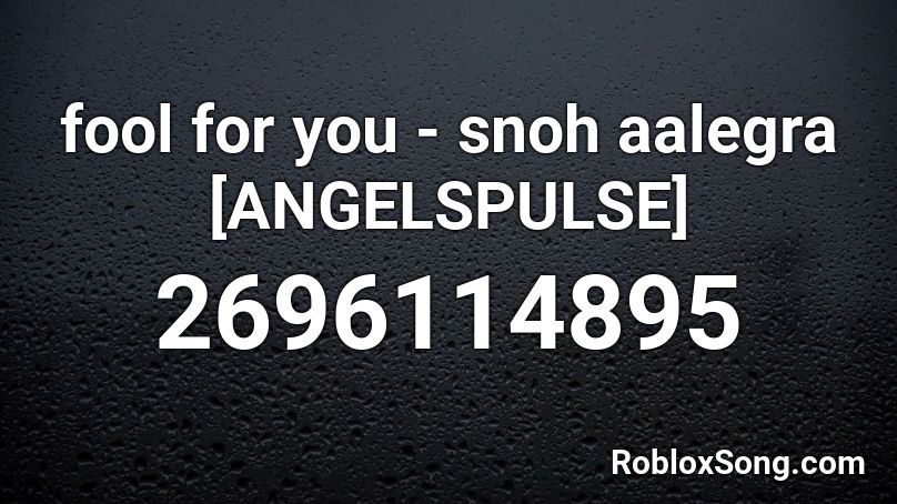 fool for you - snoh aalegra [ANGELSPULSE] Roblox ID