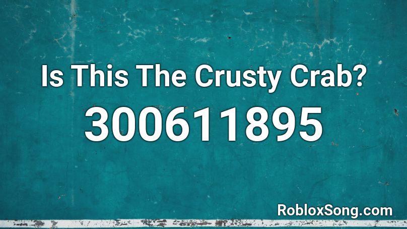 Is This The Crusty Crab? Roblox ID