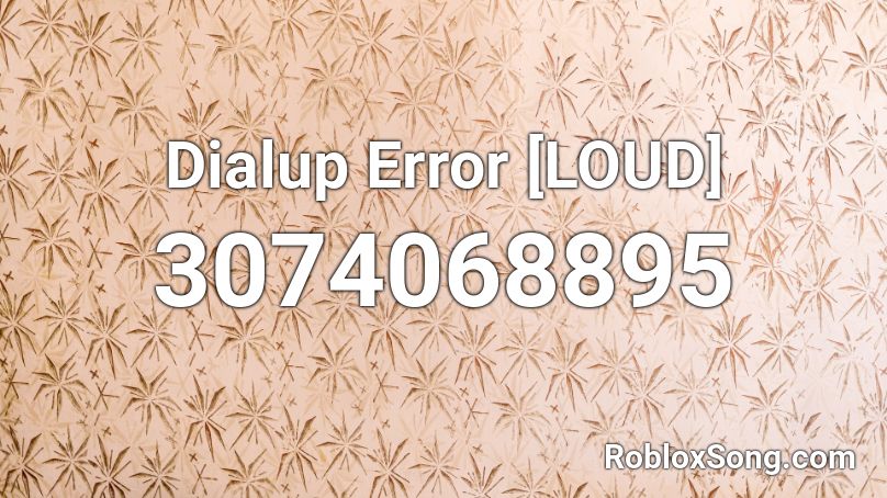 Dialup Error [LOUD] Roblox ID