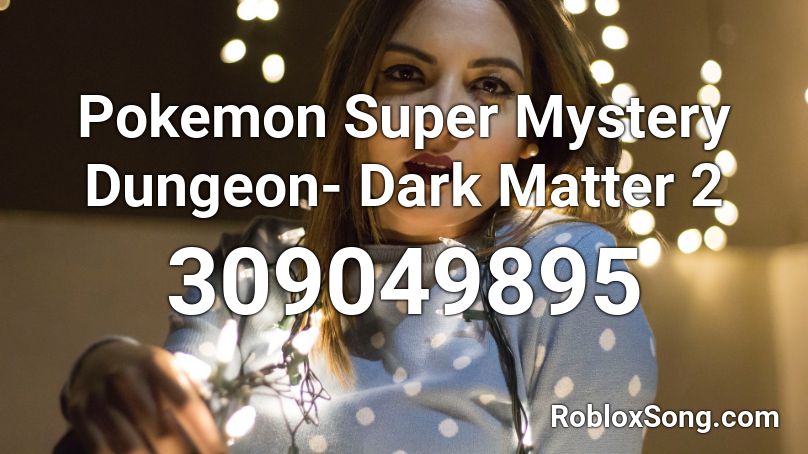Pokemon Super Mystery Dungeon- Dark Matter 2 Roblox ID