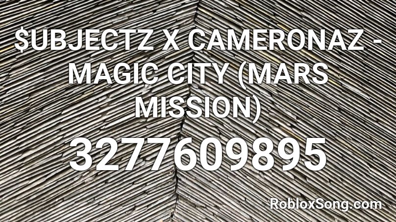 $UBJECTZ X CAMERONAZ - MAGIC CITY (MARS MISSION) Roblox ID