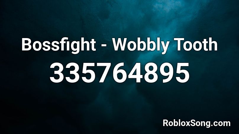 Bossfight - Wobbly Tooth Roblox ID