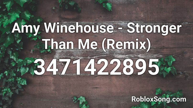 Amy Winehouse Stronger Than Me Remix Roblox Id Roblox Music Codes - roblox amy winehouse song id