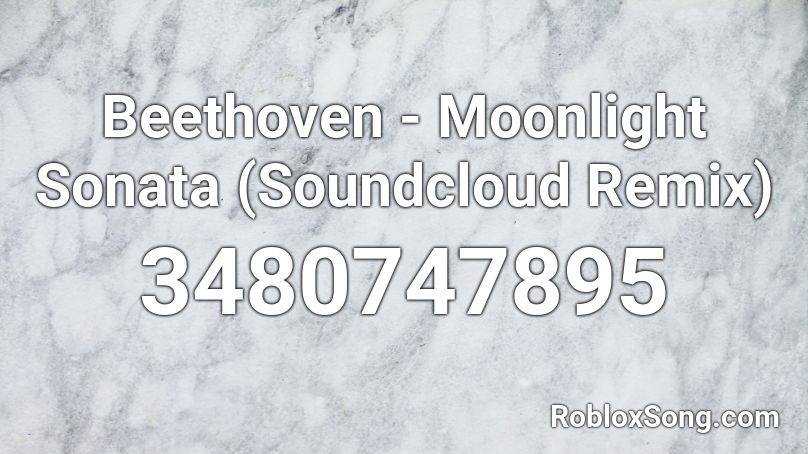 Beethoven - Moonlight Sonata (Soundcloud  Remix) Roblox ID