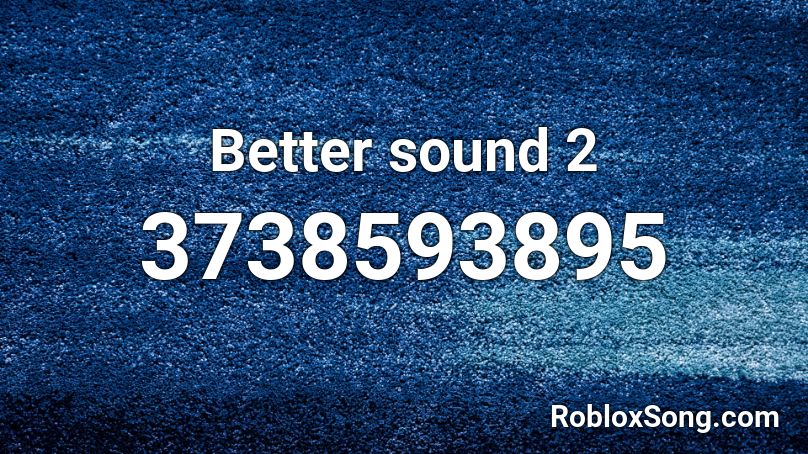 Better sound 2 Roblox ID