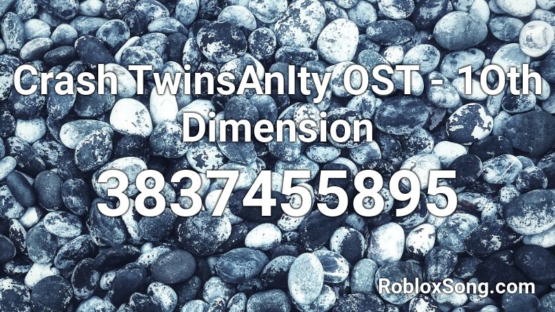 Crash TwinsAnIty OST - 1Oth Dimension Roblox ID