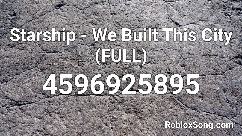 Starship - We Built This City (FULL) Roblox ID