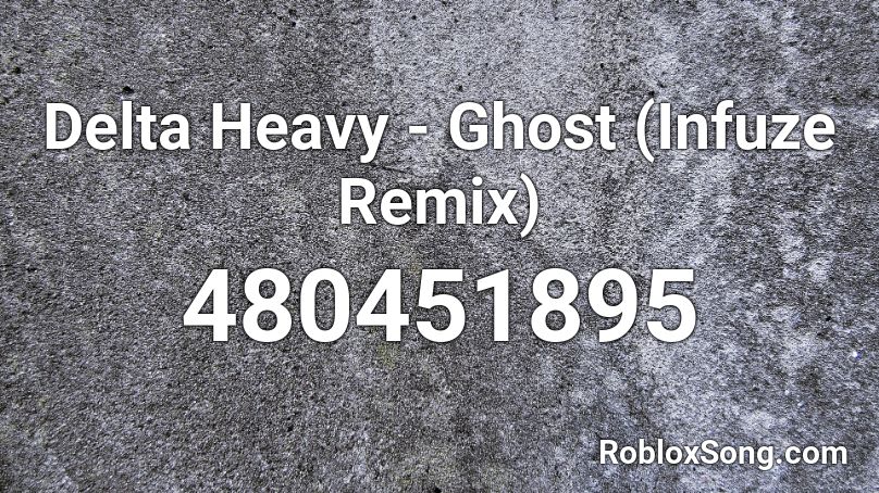 Delta Heavy - Ghost (Infuze Remix) Roblox ID
