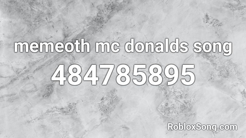 memeoth mc donalds song Roblox ID