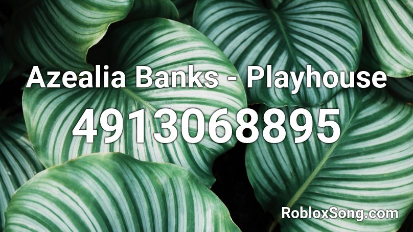 Azealia Banks - Playhouse Roblox ID