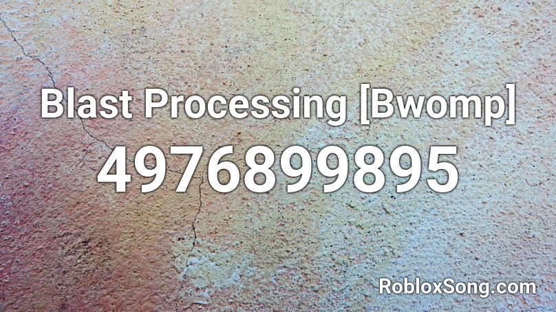 Blast Processing [Bwomp] Roblox ID