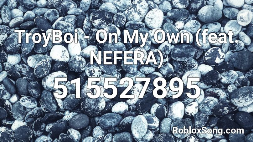 TroyBoi - On My Own (feat. NEFERA) Roblox ID