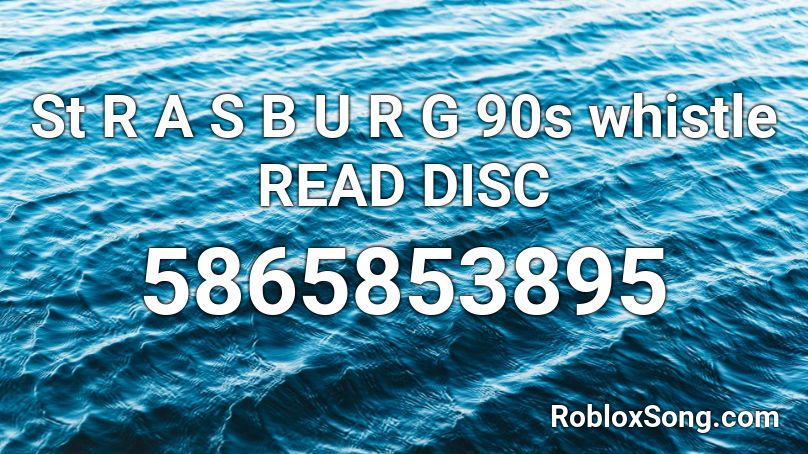 St R A S B U R G 90s whistle READ DISC Roblox ID