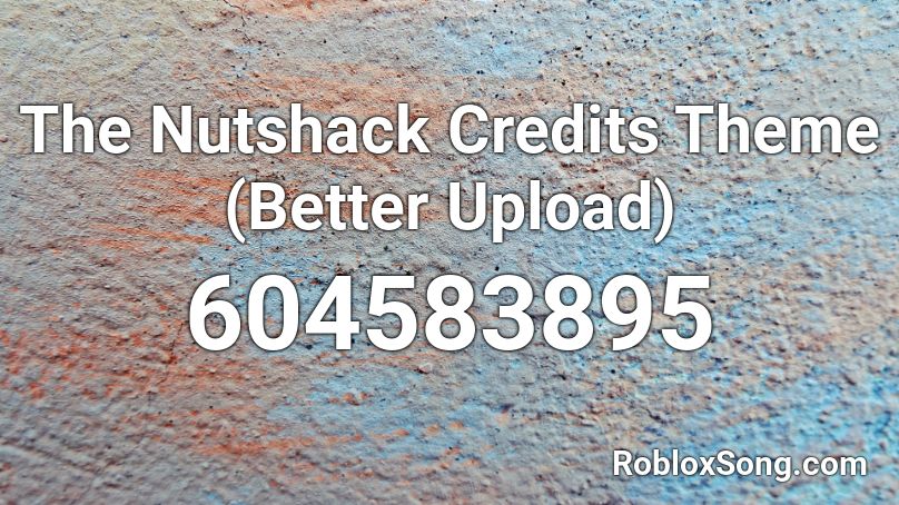 The Nutshack Credits Theme (Better Upload) Roblox ID