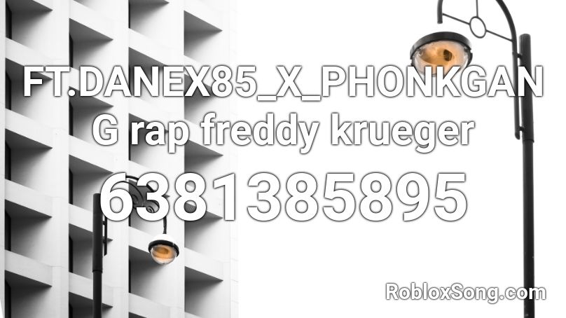 Ft Danex85 X Phonkgang Rap Freddy Krueger Roblox Id Roblox Music Codes - freddy krueger roblox id code