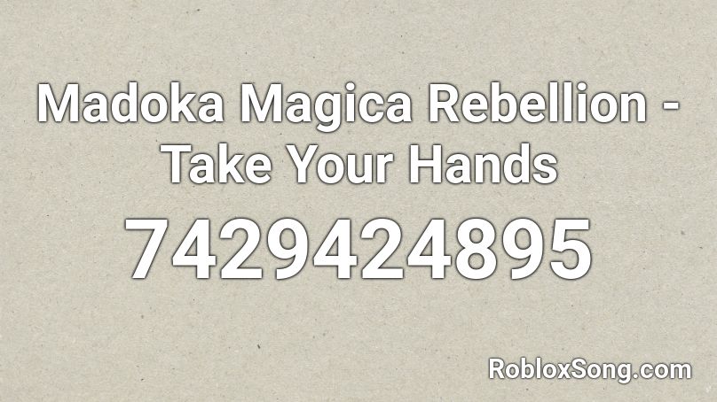 Madoka Magica Rebellion - Take Your Hands Roblox ID