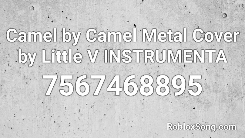 Camel by Camel Metal Cover by Little V INSTRUMENTA Roblox ID