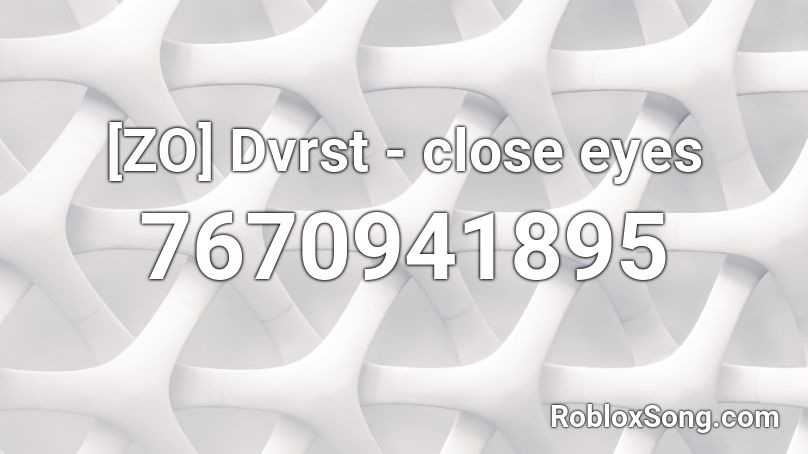 [ZO] Dvrst - close eyes Roblox ID