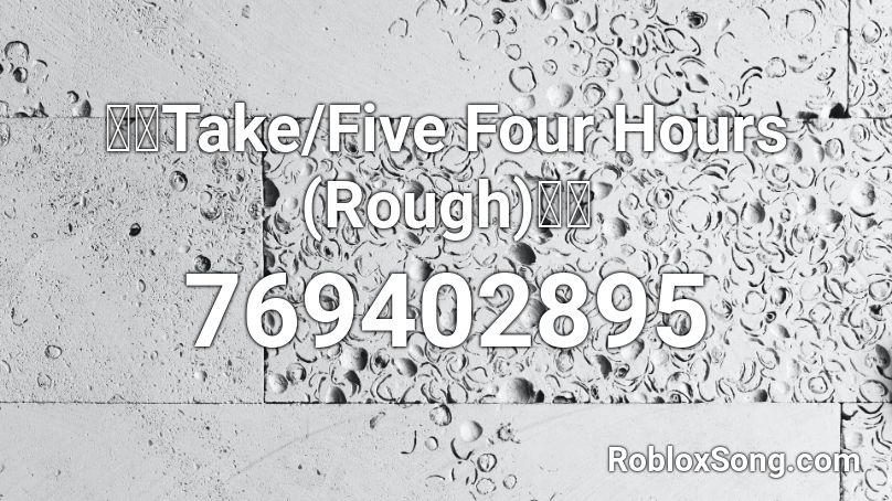 Take/Five Four Hours Roblox ID