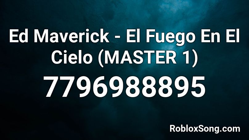 Ed Maverick - El Fuego En El Cielo (MASTER 1) Roblox ID