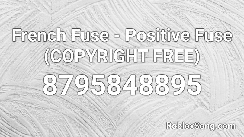 French Fuse - Positive Fuse (COPYRIGHT FREE) Roblox ID