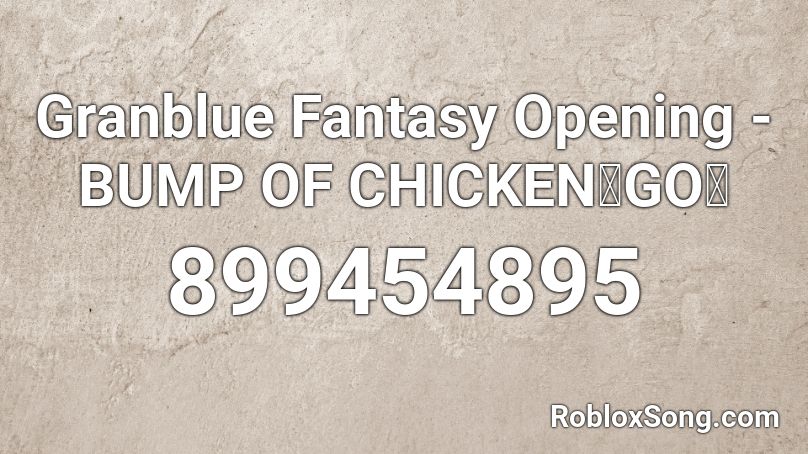 Granblue Fantasy Opening - BUMP OF CHICKEN「GO」 Roblox ID