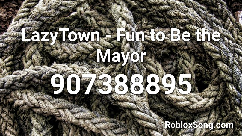 LazyTown - Fun to Be the Mayor Roblox ID