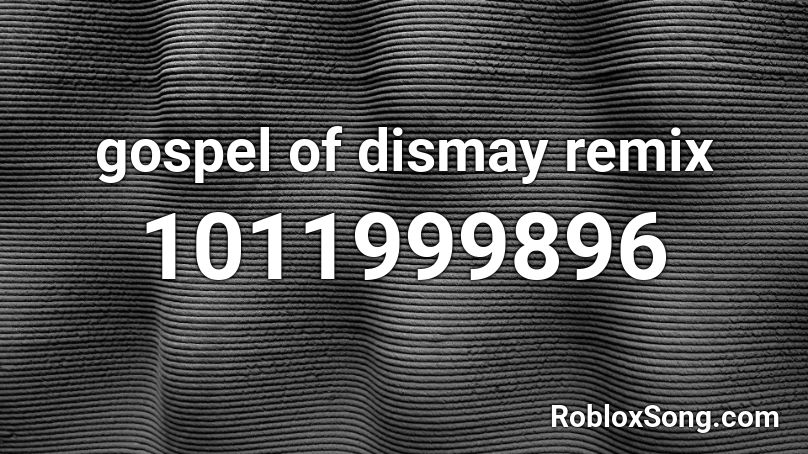 gospel of dismay remix Roblox ID