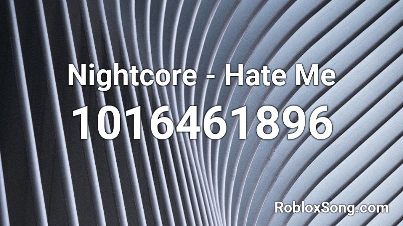 Nightcore - Hate Me  Roblox ID
