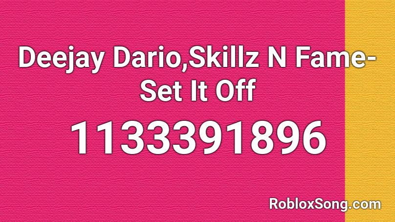 Deejay Dario,Skillz N Fame- Set It Off Roblox ID