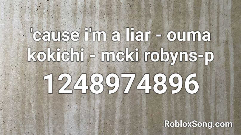'cause i'm a liar - ouma kokichi - mcki robyns-p Roblox ID
