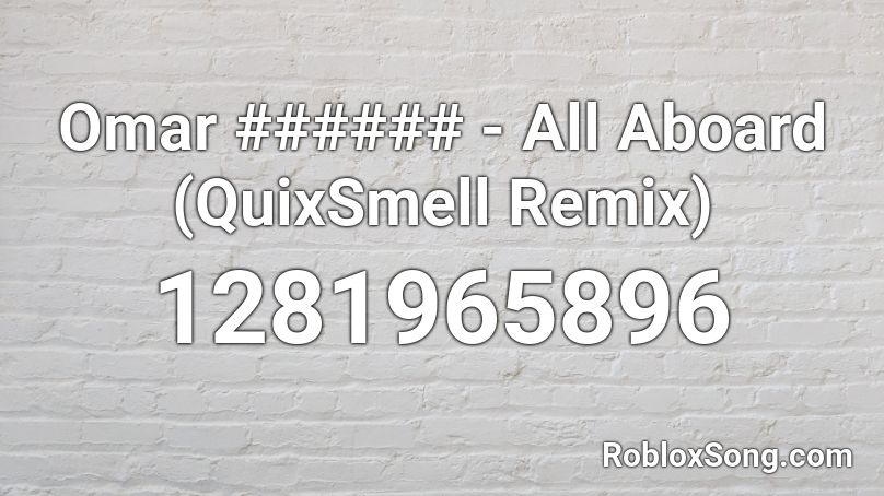 Omar ###### - All Aboard (QuixSmell Remix) Roblox ID