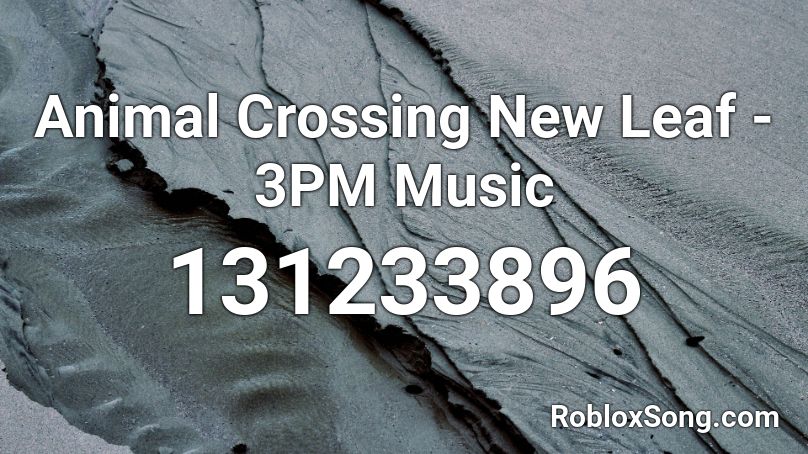 Animal Crossing New Leaf - 3PM Music Roblox ID
