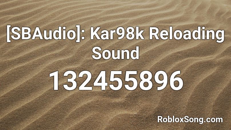 [SBAudio]: Kar98k Reloading Sound Roblox ID