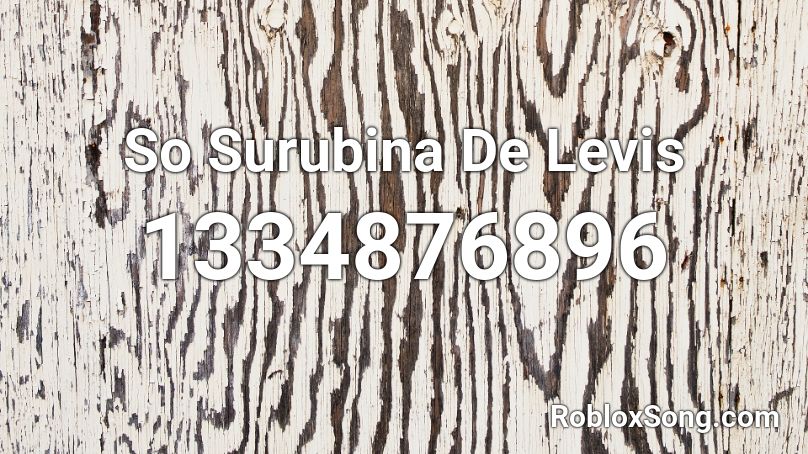 So Surubina De Levis Roblox ID