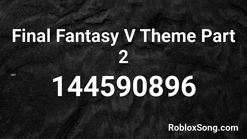 Final Fantasy V Theme Part 2 Roblox ID