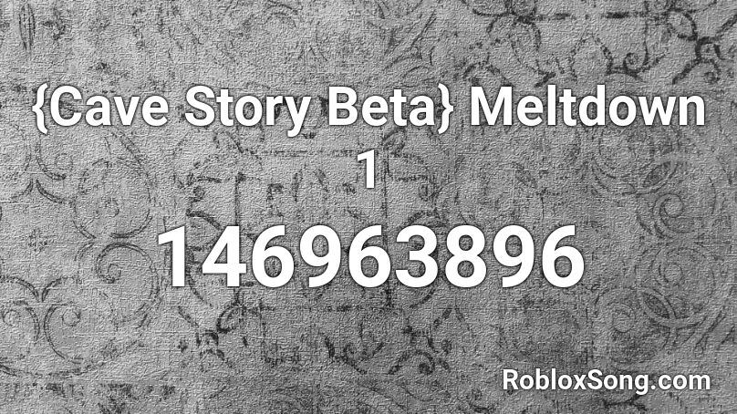 {Cave Story Beta} Meltdown 1 Roblox ID