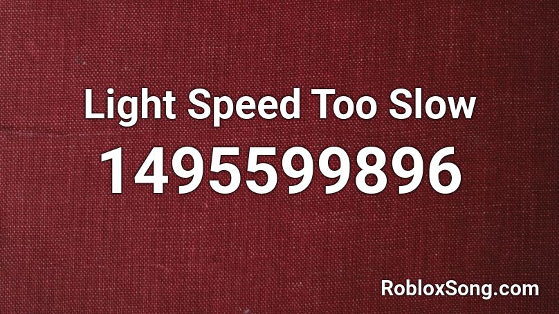Lightspeed's Too Slow Roblox ID