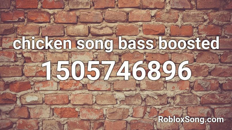 chicken song bass boosted Roblox ID