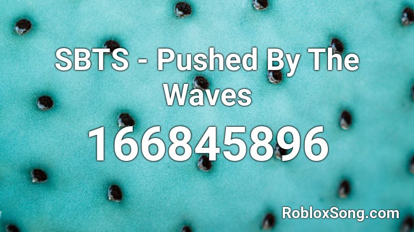 SBTS - Pushed By The Waves Roblox ID