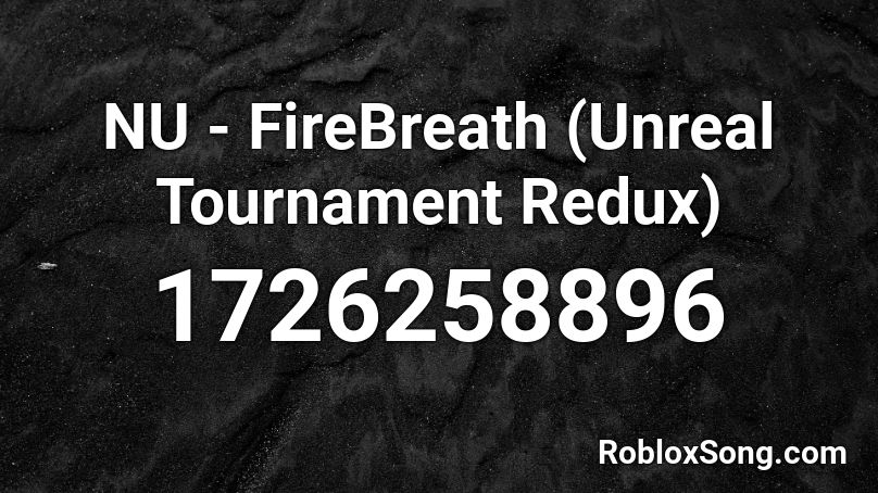 NU - FireBreath (Unreal Tournament Redux) Roblox ID