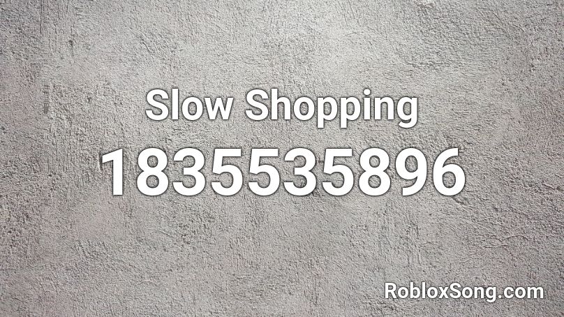 Slow Shopping Roblox ID